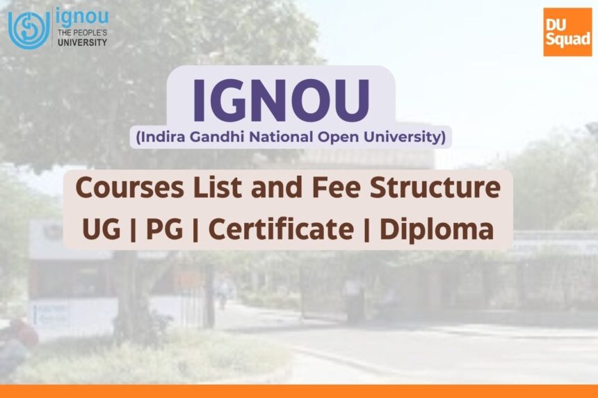 IGNOU Courses List 2023, Fees Structure: UG, PG, Certificate and Diploma Courses