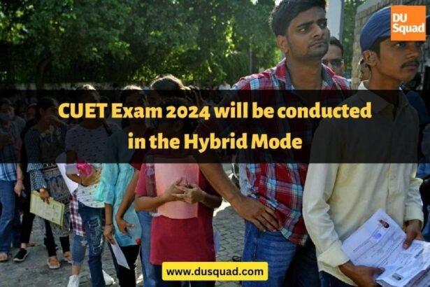 CUET Exam 2024 will be conducted in the Hybrid Mode