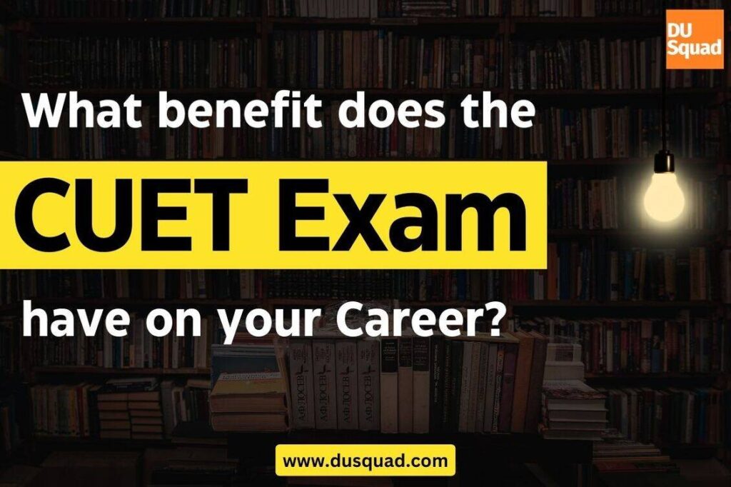 What Benefit does the CUET Exam have on Your Career?
