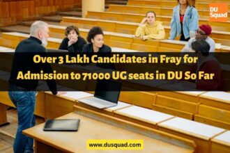 Over 3 Lakh Candidates in Fray for Admission to 71000 UG seats in DU So Far